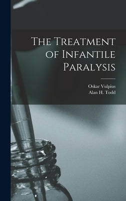 The Treatment of Infantile Paralysis [microform] by Vulpius, Oskar 1867-1936