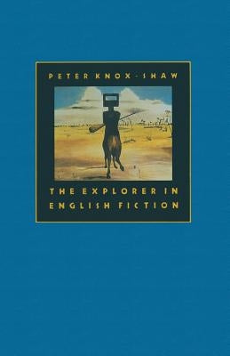 The Explorer in English Fiction by Knox-Shaw, Peter
