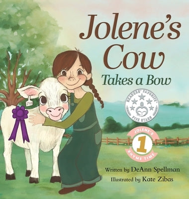 Jolene's Cow Takes a Bow: A Whimsical, Silly, Rhyming Story at the Fair by Spellman, Deann