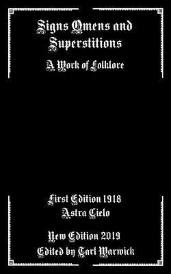 Signs Omens and Superstitions: A Work of Folklore by Warwick, Tarl