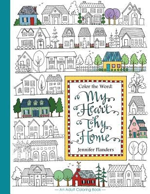 Color the Word: My Heart, Thy Home by Flanders, Jennifer