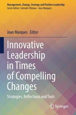 Innovative Leadership in Times of Compelling Changes: Strategies, Reflections and Tools by Marques, Joan