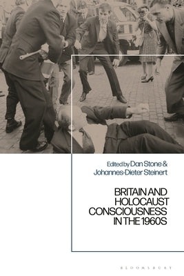Britain and Holocaust Consciousness in the 1960s by Stone, Dan