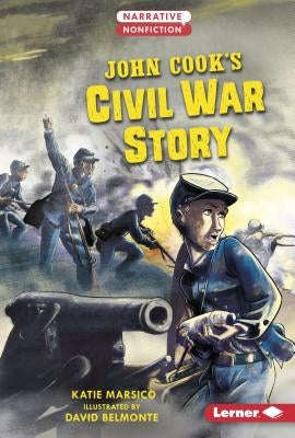 John Cook's Civil War Story by Marsico, Katie