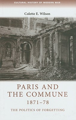 Paris and the Commune 1871-78: The Politics of Forgetting by Taithe, Bertrand