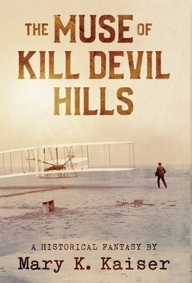 The Muse of Kill Devil Hills: A Historical Fantasy by Kaiser, Mary K.