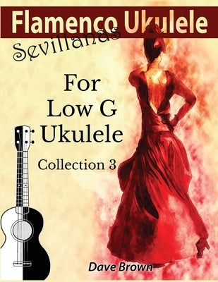 Flamenco Ukulele: Sevillanas Collection 3 by Brown, Dave