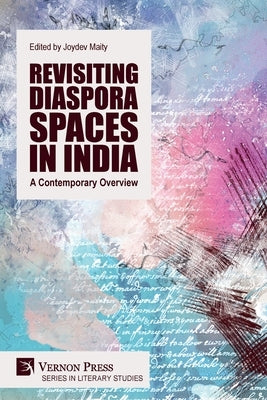 Revisiting Diaspora Spaces in India: A Contemporary Overview by Maity, Joydev