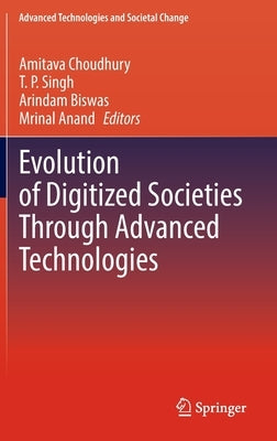 Evolution of Digitized Societies Through Advanced Technologies by Choudhury, Amitava