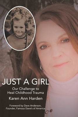 Just a Girl: Our Challenge to Heal Childhood Trauma by Harden, Karen Ann
