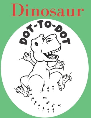 Dinosaur Dot To Dot: Connect The Dots Kids Activity And Coloring Book by Daniels, Troy Anthony