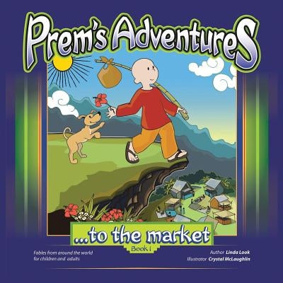 Prem's Adventures: Book 1: ...to the market by Look, Linda