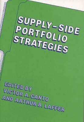 Supply-Side Portfolio Strategies by Canto, Victor A.