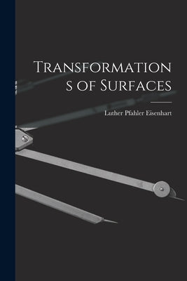 Transformations of Surfaces by Eisenhart, Luther Pfahler
