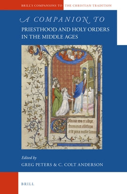 A Companion to Priesthood and Holy Orders in the Middle Ages by Peters, Greg