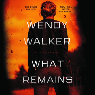What Remains by Walker, Wendy
