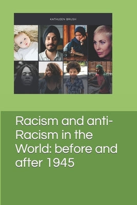 Racism and anti-Racism in the World: before and after 1945 by Brush, Kathleen