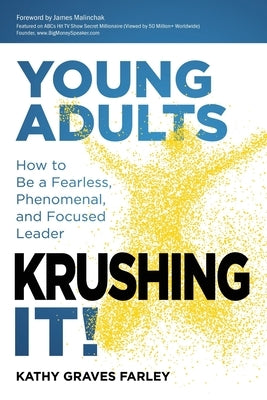 Young Adults Krushing It!: How to Be a Fearless, Phenomenal, and Focused Leader by Graves Farley, Kathy