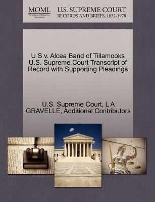 U S V. Alcea Band of Tillamooks U.S. Supreme Court Transcript of Record with Supporting Pleadings by Gravelle, L. A.