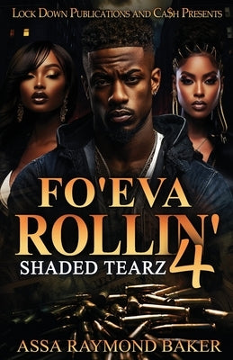 Fo'eva Rollin' 4: Shaded Tearz by Assa Raymond, Baker