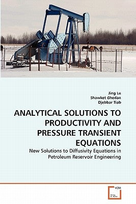 Analytical Solutions to Productivity and Pressure Transient Equations by Lu, Jing