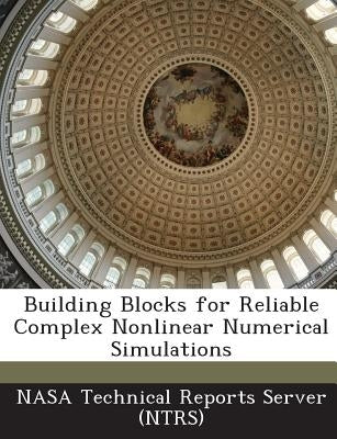 Building Blocks for Reliable Complex Nonlinear Numerical Simulations by Nasa Technical Reports Server (Ntrs)