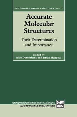 Accurate Molecular Structures: Their Determination and Importance by Domenicano, Aldo