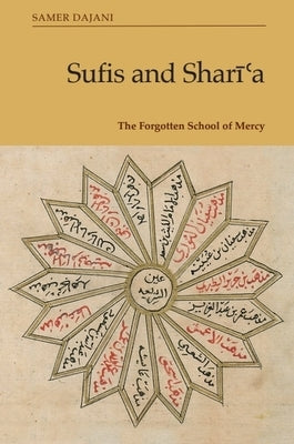 Sufis and Sharīʿa: The Forgotten School of Mercy by Dajani, Samer