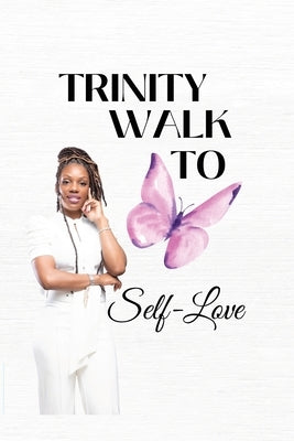 Trinity Walk To Self Love by Knox, Niesha Y.