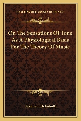On the Sensations of Tone as a Physiological Basis for the Theory of Music by Helmholtz, Hermann
