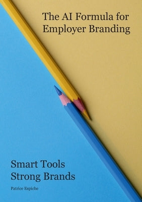 The AI Formula for Employer Branding: Smart Tools Strong Brands by Espiche, Patrice