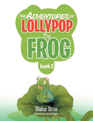 The Adventures of Lollypop the Frog: Book 2 by Strus, Shahar