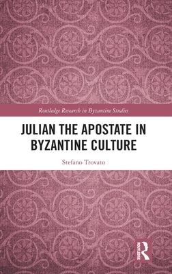 Julian the Apostate in Byzantine Culture by Trovato, Stefano