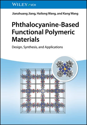 Phthalocyanine-Based Functional Polymeric Materials: Design, Synthesis, and Applications by Jiang, Jianzhuang
