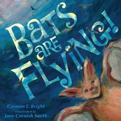 Bats Are Flying by Bright, Carmen L.