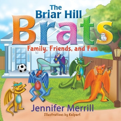 The Briar Hill Brats: Family, Friends, and Fun by Merrill, Jennifer