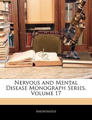 Nervous and Mental Disease Monograph Series, Volume 17 by Anonymous
