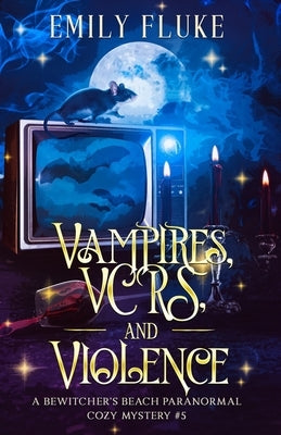 Vampires, VCRs, and Violence: A Bewitcher's Beach Book #5 by Fluke, Emily