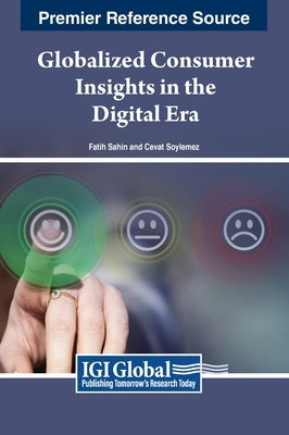 Globalized Consumer Insights in the Digital Era by Sahin, Fatih