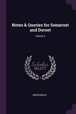 Notes & Queries for Somerset and Dorset; Volume 4 by Anonymous