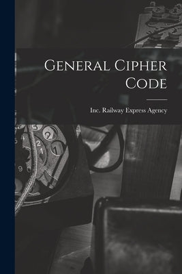 General Cipher Code by Railway Express Agency, Inc
