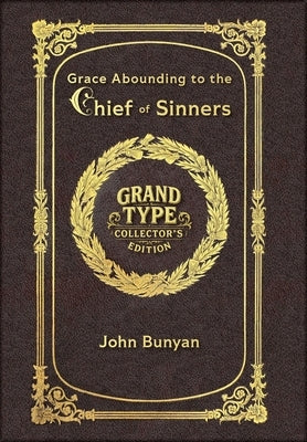 Large Print - Grace Abounding to the Chief of Sinners - Grand Type Collector's Edition - Matte Hardcover with Dust Jacket by Bunyan, John