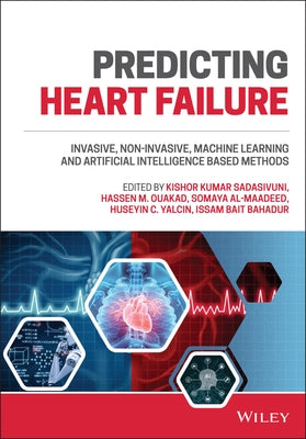 Predicting Heart Failure: Invasive, Non-Invasive, Machine Learning, and Artificial Intelligence Based Methods by Kumar Sadasivuni, Kishor