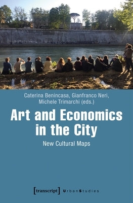 Art and Economics in the City: New Cultural Maps by Benincasa, Caterina