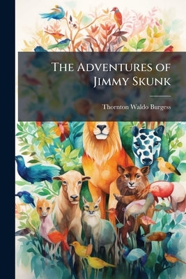 The Adventures of Jimmy Skunk by Burgess, Thornton Waldo