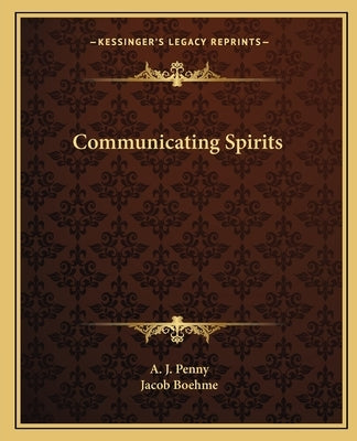 Communicating Spirits by Penny, A. J.