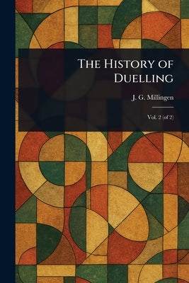 The History of Duelling by Millingen, J. G. (John Gideon)