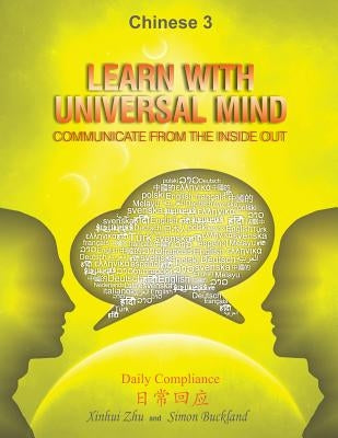 Learn With Universal Mind (Chinese 3): Communicate From The Inside Out, with Full Access to Online Interactive Lessons by Buckland, Simon