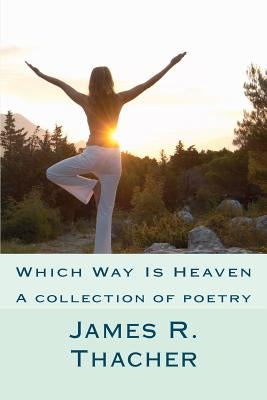 Which Way Is Heaven: James R. Thacher by Thacher, James R.