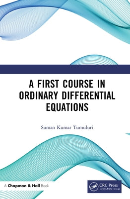 A First Course in Ordinary Differential Equations by Kumar Tumuluri, Suman